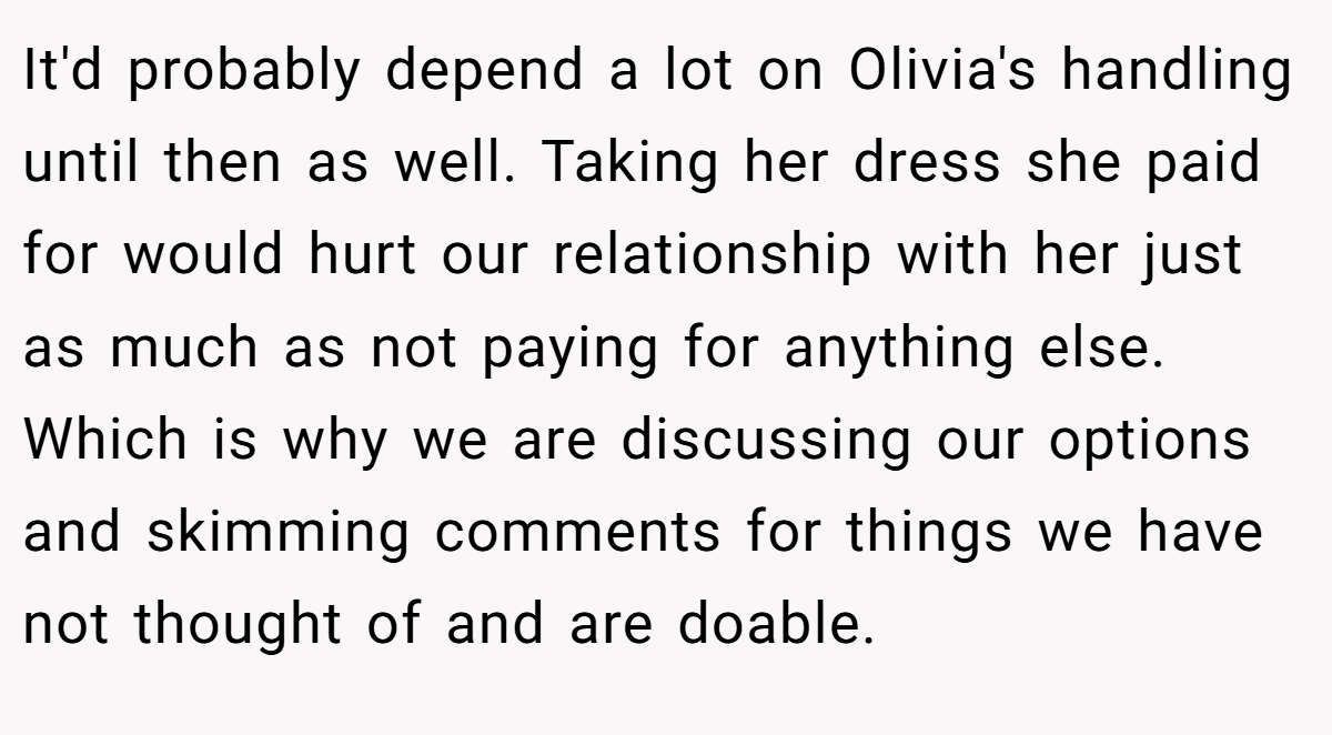 It'd probably depend a lot on Olivia's handling until then as well. Taking her dress she paid for would hurt our relationship with her just as much as not paying for anything else. Which is why we are discussing our options and skimming comments for things we have not thought of and are doable.
