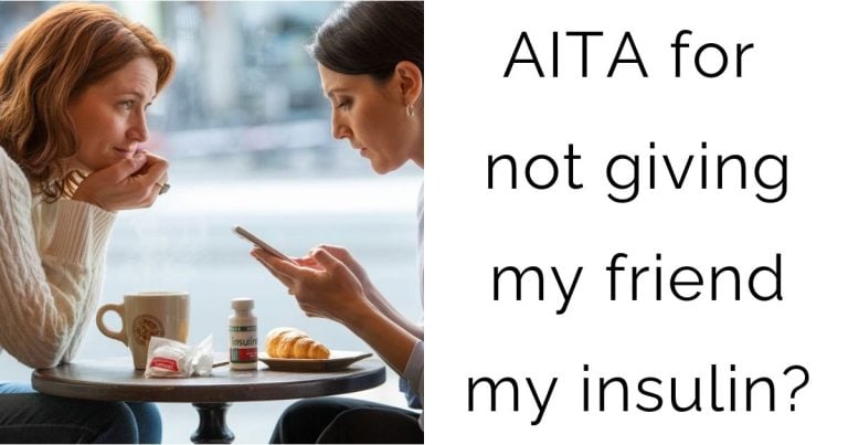 AITA for not giving my friend my insulin?