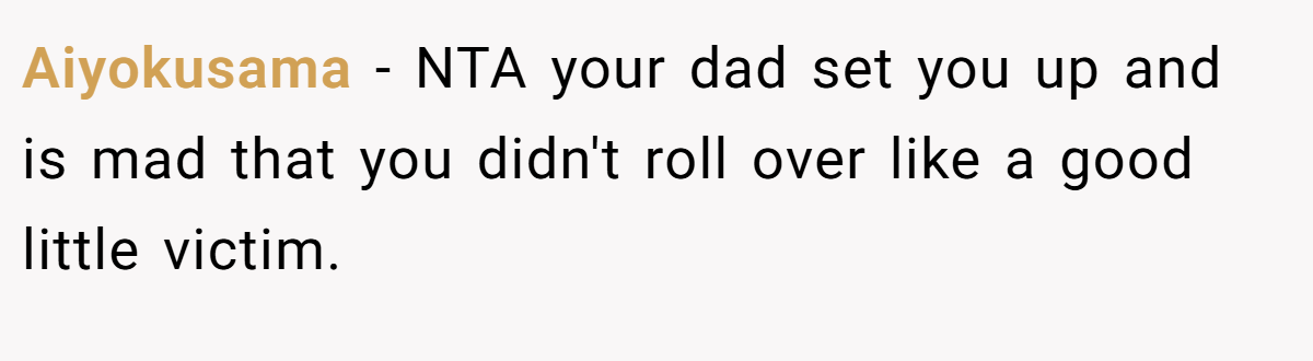 Aiyokusama − NTA your dad set you up and is mad that you didn't roll over like a good little victim.