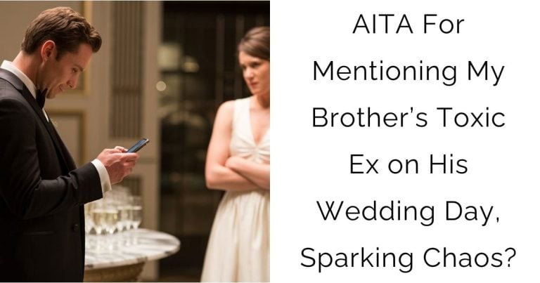 AITA For Mentioning My Brother’s Toxic Ex on His Wedding Day, Sparking Chaos?