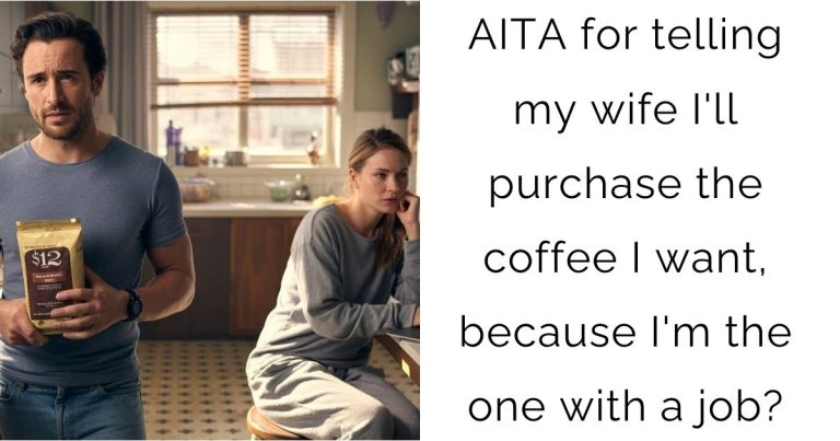AITA for telling my wife I’ll purchase the coffee I want, because I’m the one with a job?