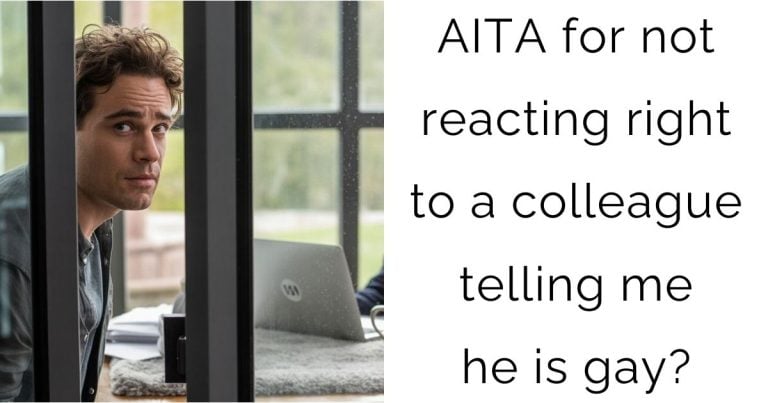 AITA for not reacting right to a colleague telling me he is gay?