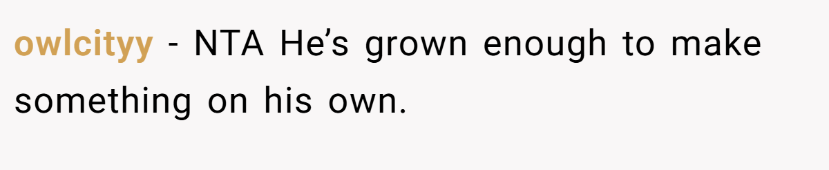 owlcityy − NTA He’s grown enough to make something on his own.