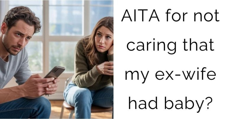 AITA for not caring that my ex-wife had baby?