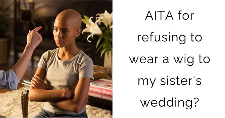 AITA for refusing to wear a wig to my sister’s wedding?