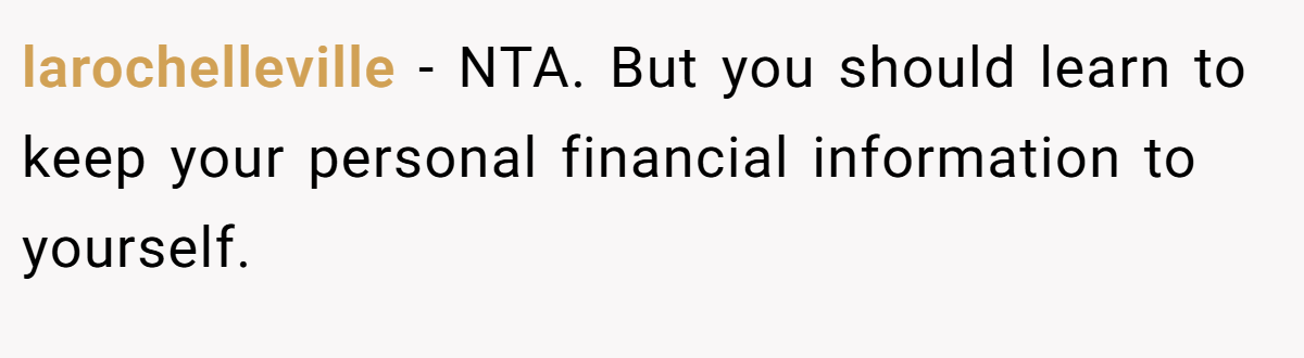 larochelleville − NTA. But you should learn to keep your personal financial information to yourself.
