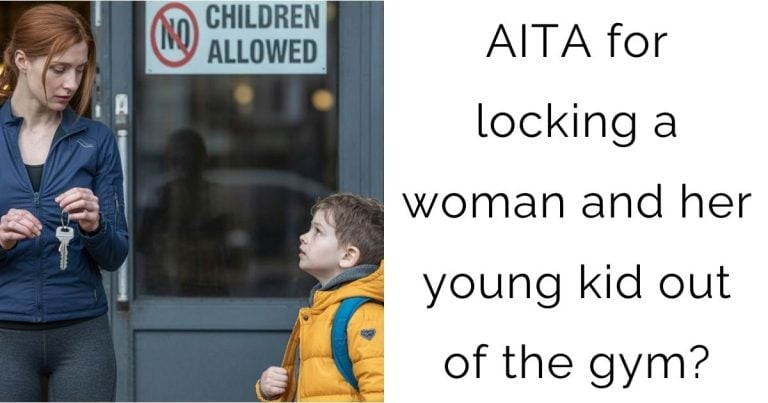 AITA for locking a woman and her young kid out of the gym?