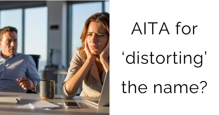 AITA for ‘distorting’ the name?