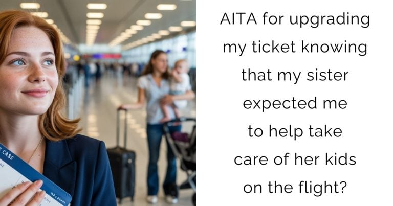 AITA for upgrading my ticket knowing that my sister expected me to help take care of her kids on the flight?