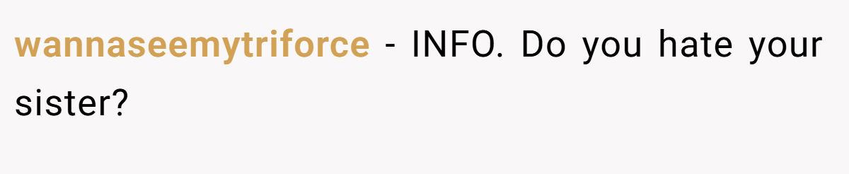 wannaseemytriforce − INFO. Do you hate your sister?