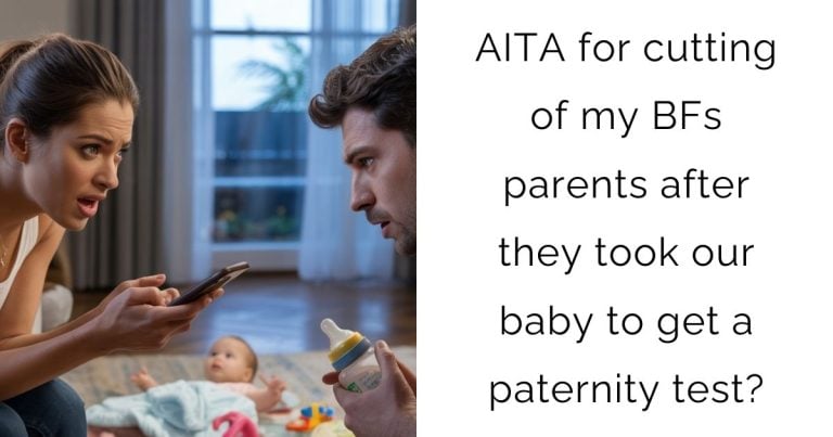 AITA for cutting of my BFs parents after they took our baby to get a paternity test?