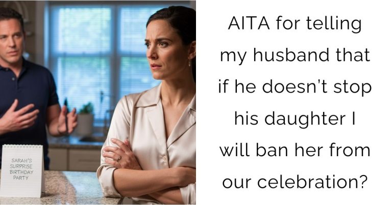 AITA for telling my husband that if he doesn’t stop his daughter I will ban her from our celebration?