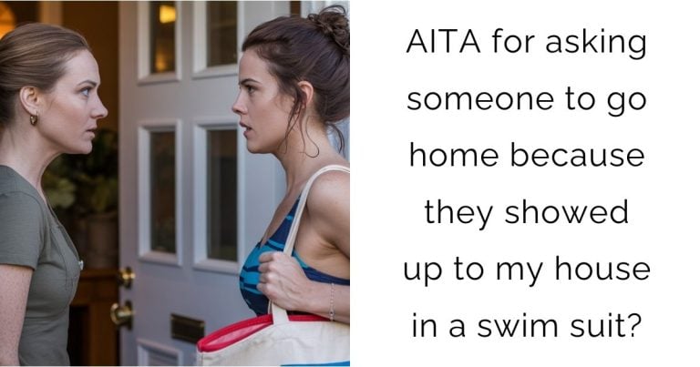 AITA for asking someone to go home because they showed up to my house in a swim suit?