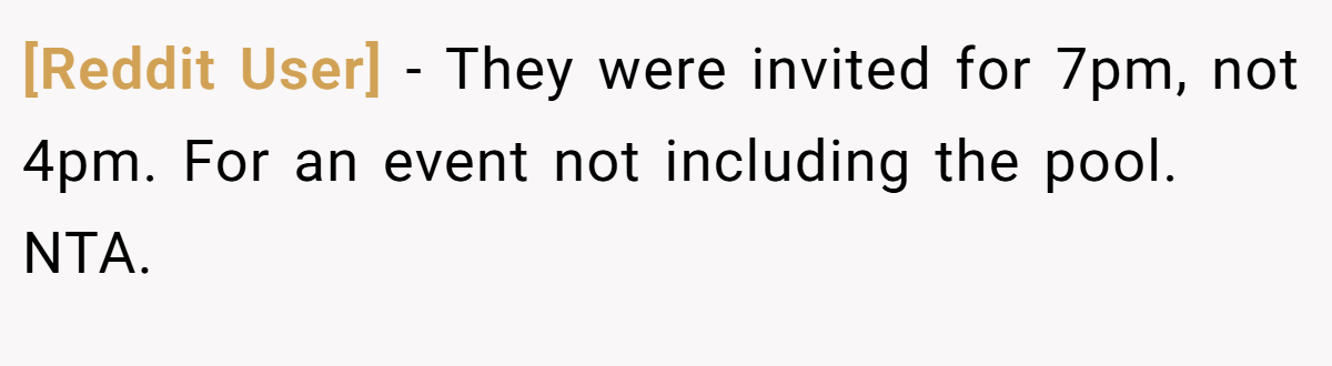[Reddit User] − They were invited for 7pm, not 4pm. For an event not including the pool. NTA.