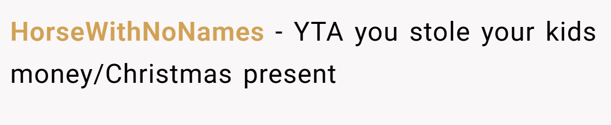 HorseWithNoNames − YTA you stole your kids money/Christmas present