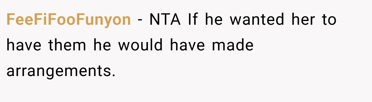 FeeFiFooFunyon − NTA If he wanted her to have them he would have made arrangements.