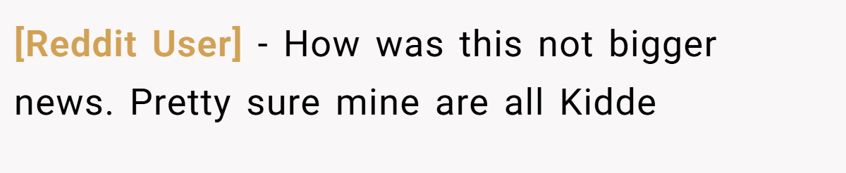 [Reddit User] − How was this not bigger news. Pretty sure mine are all Kidde