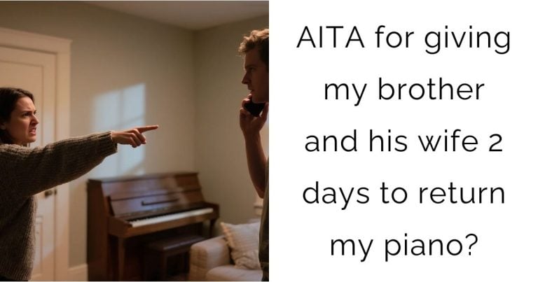 AITA for giving my brother and his wife 2 days to return my piano?