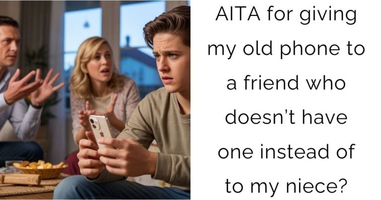 AITA for giving my old phone to a friend who doesn’t have one instead of to my niece?