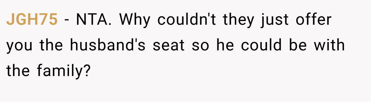 JGH75 − NTA. Why couldn't they just offer you the husband's seat so he could be with the family?