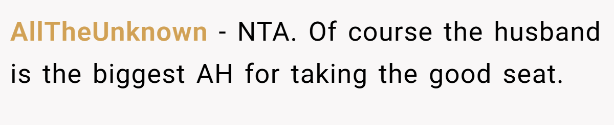 AllTheUnknown − NTA. Of course the husband is the biggest AH for taking the good seat.