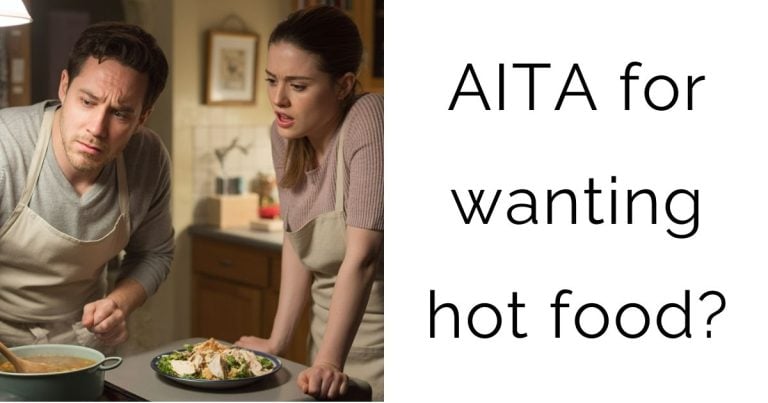 AITA for wanting hot food?