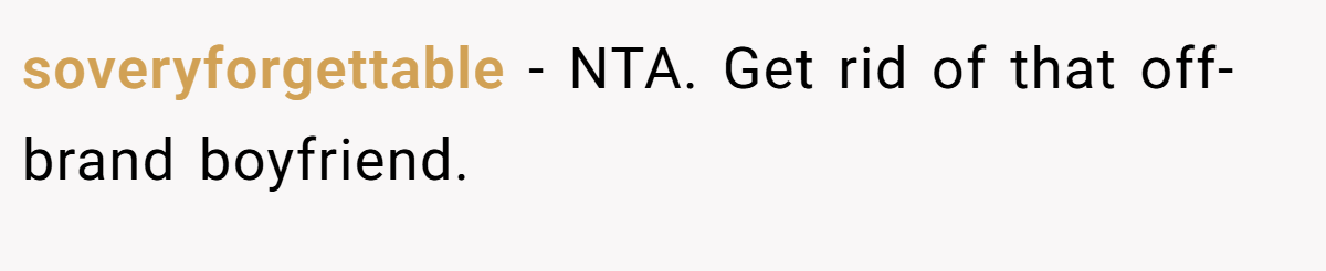 soveryforgettable − NTA. Get rid of that off-brand boyfriend.