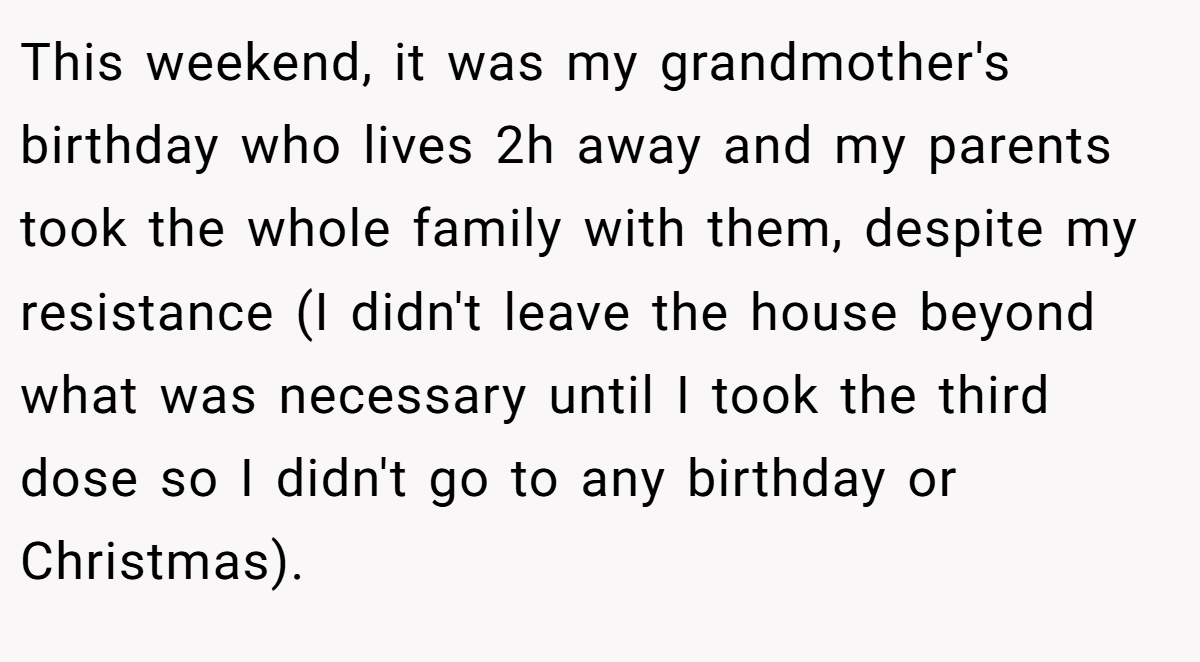 This weekend, it was my grandmother's birthday who lives 2h away and my parents took the whole family with them, despite my resistance (I didn't leave the house beyond what was necessary until I took the third dose so I didn't go to any birthday or Christmas).