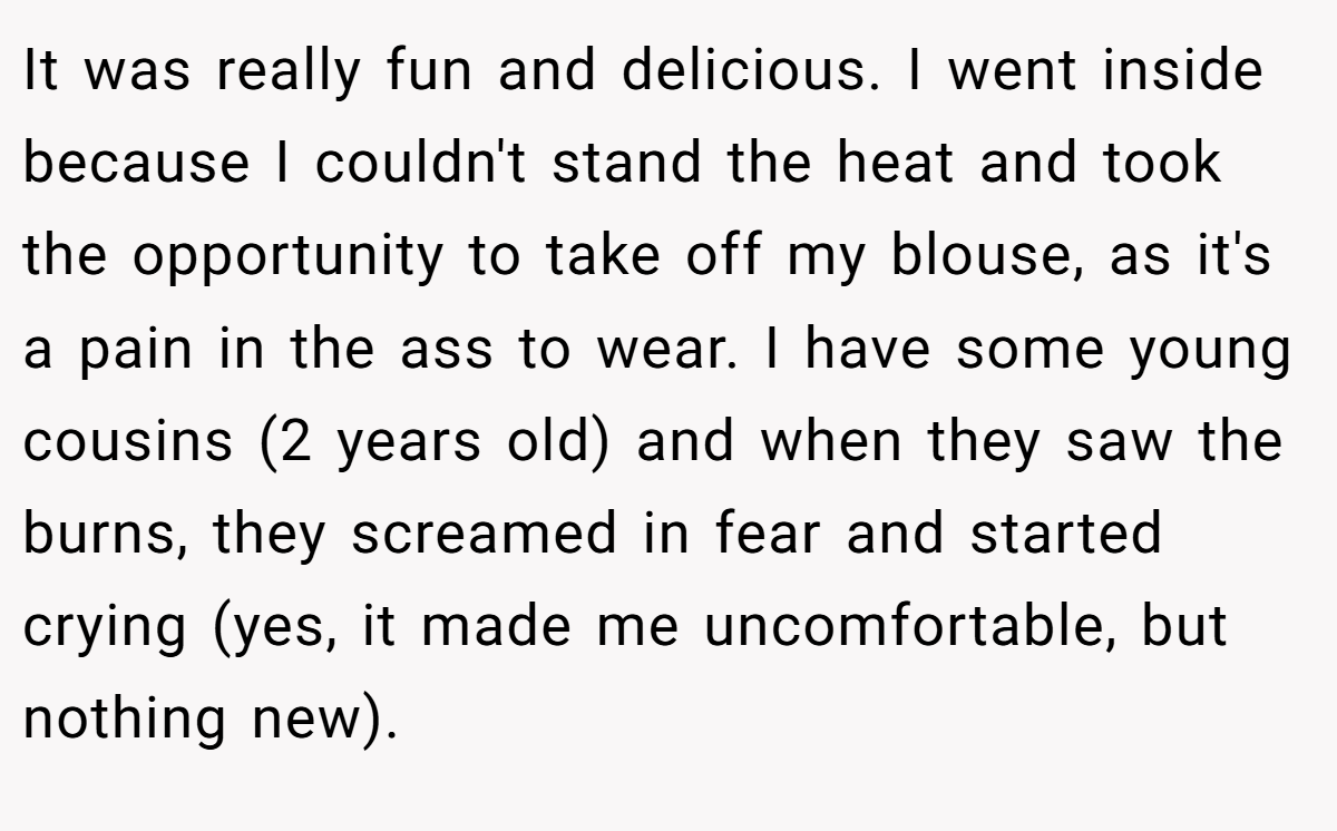 It was really fun and delicious. I went inside because I couldn't stand the heat and took the opportunity to take off my blouse, as it's a pain in the ass to wear. I have some young cousins ​​(2 years old) and when they saw the burns, they screamed in fear and started crying (yes, it made me uncomfortable, but nothing new).