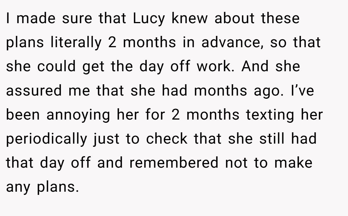 I made sure that Lucy knew about these plans literally 2 months in advance, so that she could get the day off work. And she assured me that she had months ago. I’ve been annoying her for 2 months texting her periodically just to check that she still had that day off and remembered not to make any plans.