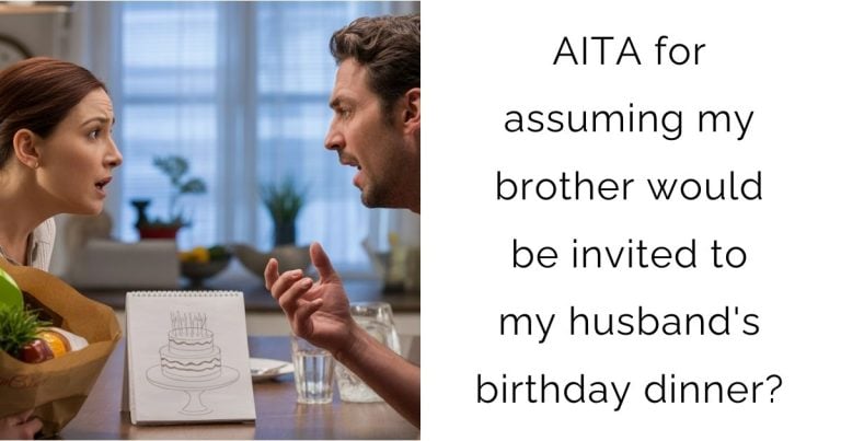 AITA for assuming my brother would be invited to my husband’s birthday dinner?