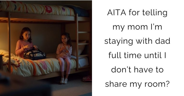 AITA for telling my mom I’m staying with dad full time until I don’t have to share my room?