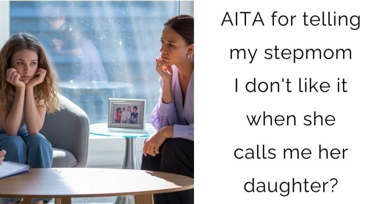 AITA for telling my stepmom I don’t like it when she calls me her daughter?