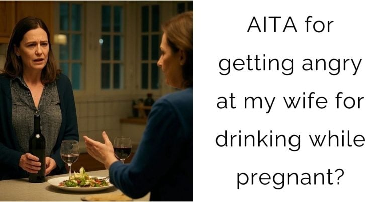 AITA for getting angry at my wife for drinking while pregnant?