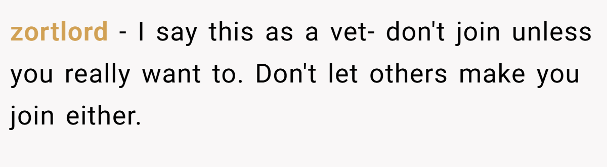 zortlord − I say this as a vet- don't join unless you really want to. Don't let others make you join either.