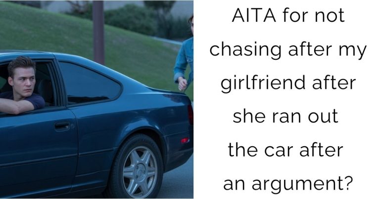 AITA for not chasing after my girlfriend after she ran out the car after an argument?