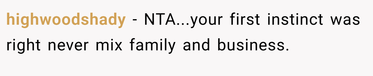 highwoodshady − NTA...your first instinct was right never mix family and business.