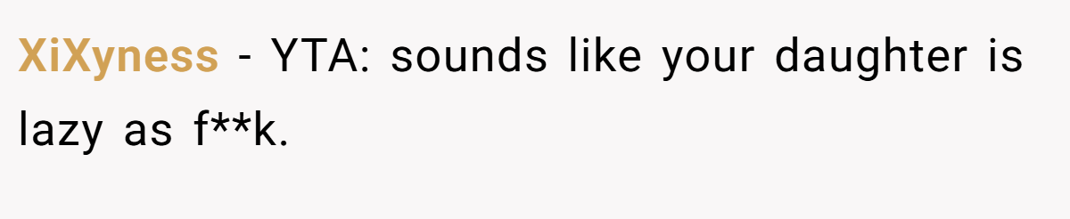 XiXyness - YTA: sounds like your daughter is lazy as f**k.