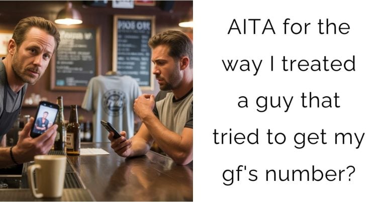 AITA for the way I treated a guy that tried to get my gf’s number?