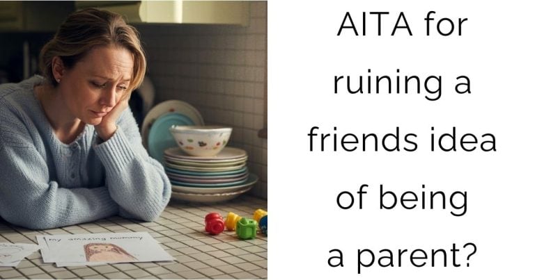 AITA for ruining a friends idea of being a parent?