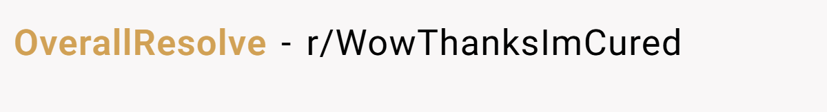 OverallResolve − r/WowThanksImCured