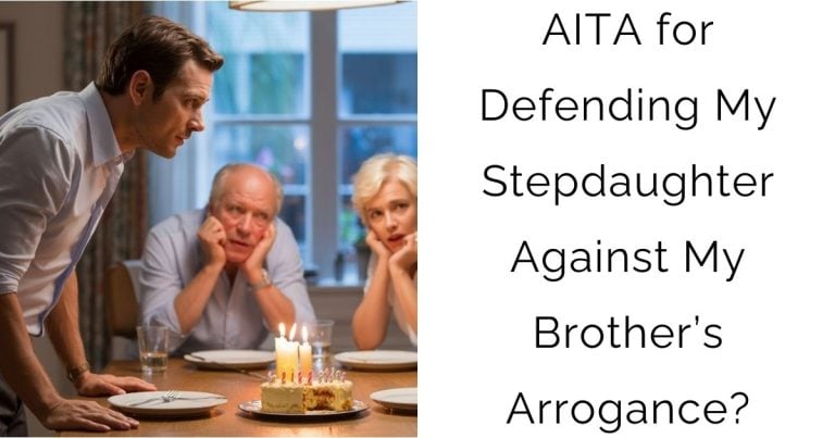 AITA for Defending My Stepdaughter Against My Brother’s Arrogance?