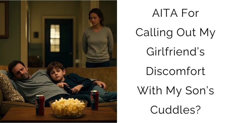 AITA For Calling Out My Girlfriend’s Discomfort With My Son’s Cuddles?