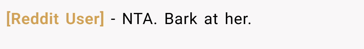 [Reddit User] − NTA. Bark at her.