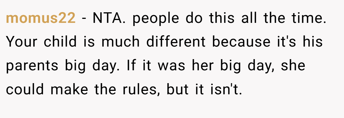 momus22 − NTA. people do this all the time. Your child is much different because it's his parents big day. If it was her big day, she could make the rules, but it isn't.