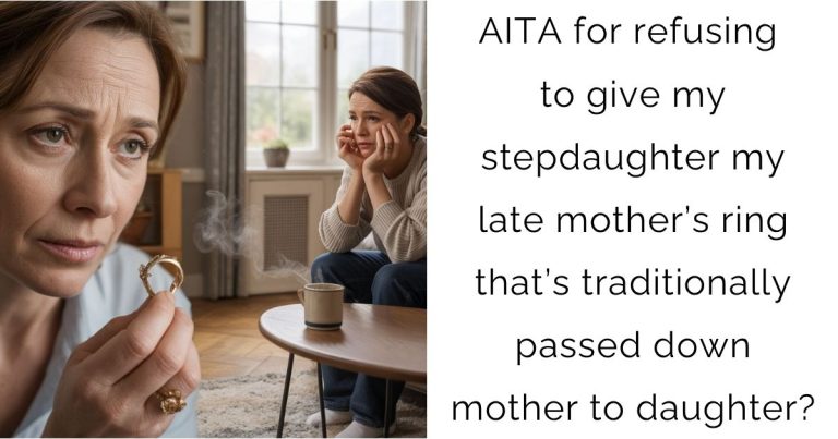 AITA for refusing to give my stepdaughter my late mother’s ring that’s traditionally passed down mother to daughter?
