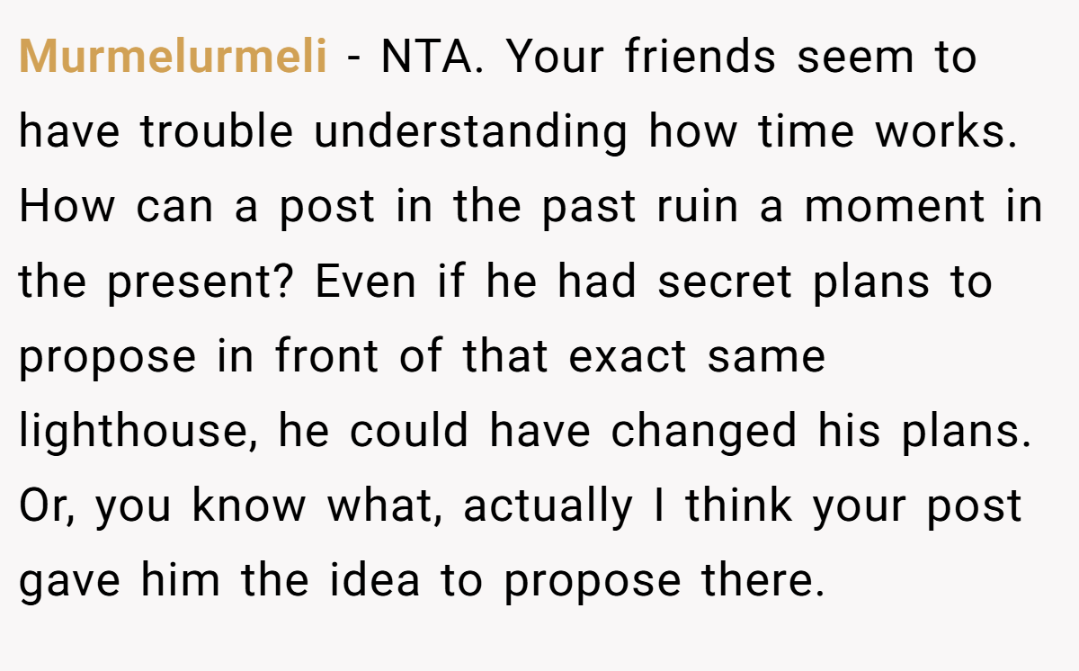 Murmelurmeli − NTA. Your friends seem to have trouble understanding how time works. How can a post in the past ruin a moment in the present? Even if he had secret plans to propose in front of that exact same lighthouse, he could have changed his plans. Or, you know what, actually I think your post gave him the idea to propose there.
