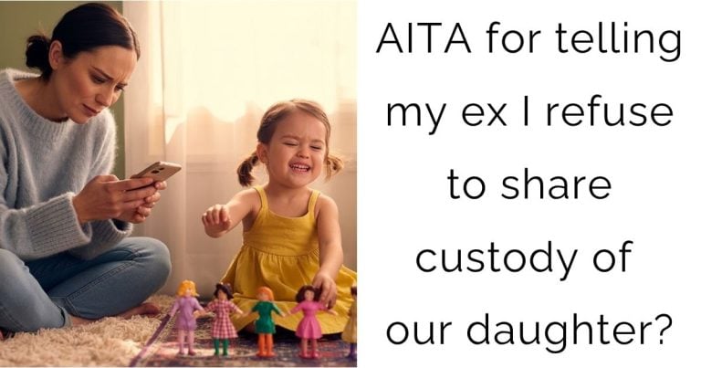 AITA for telling my ex I refuse to share custody of our daughter?