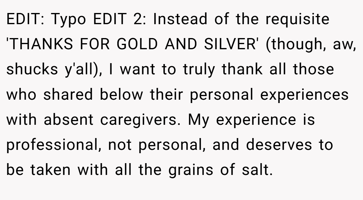 EDIT: Typo EDIT 2: Instead of the requisite 'THANKS FOR GOLD AND SILVER' (though, aw, shucks y'all), I want to truly thank all those who shared below their personal experiences with absent caregivers. My experience is professional, not personal, and deserves to be taken with all the grains of salt.