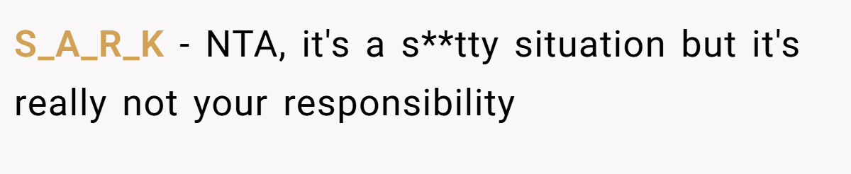 S_A_R_K − NTA, it's a s**tty situation but it's really not your responsibility